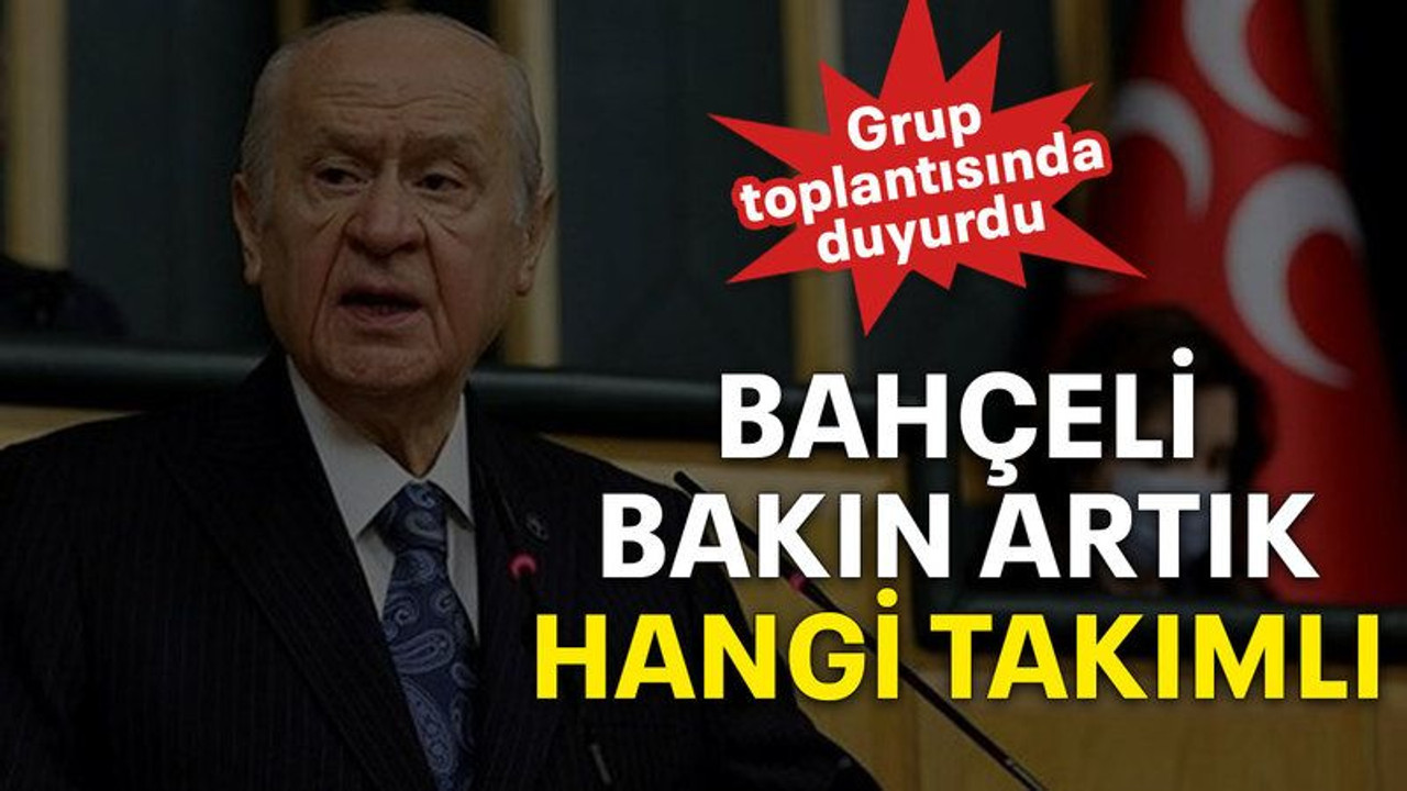 Bahçeli bakın artık hangi takımlı